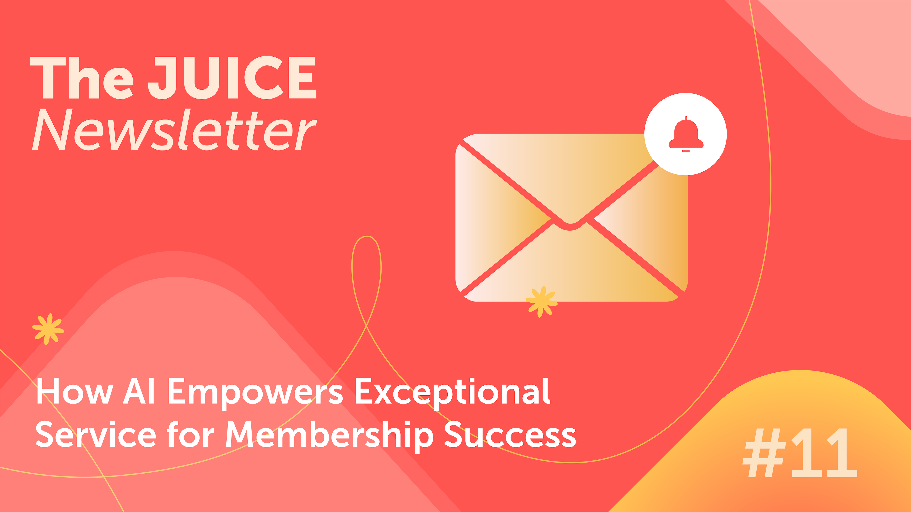 A graphic for The JUICE Newsletter features a gold envelope with a notification bell, highlighting how AI drives exceptional service for membership success. Issue number 11 appears in the bottom right corner.