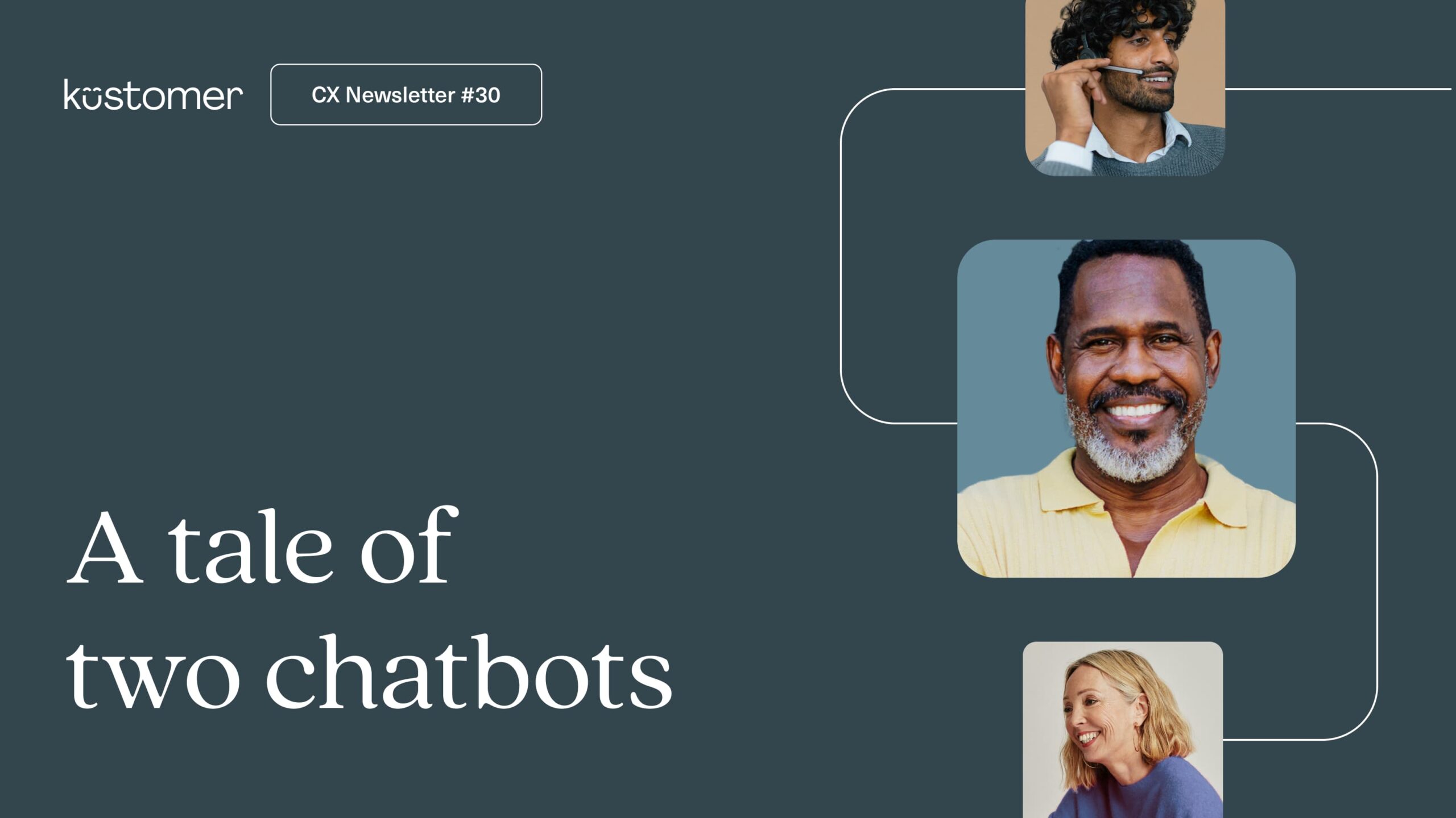 Image of three people in a column with the text CX Newsletter 30 A tale of two chatbots