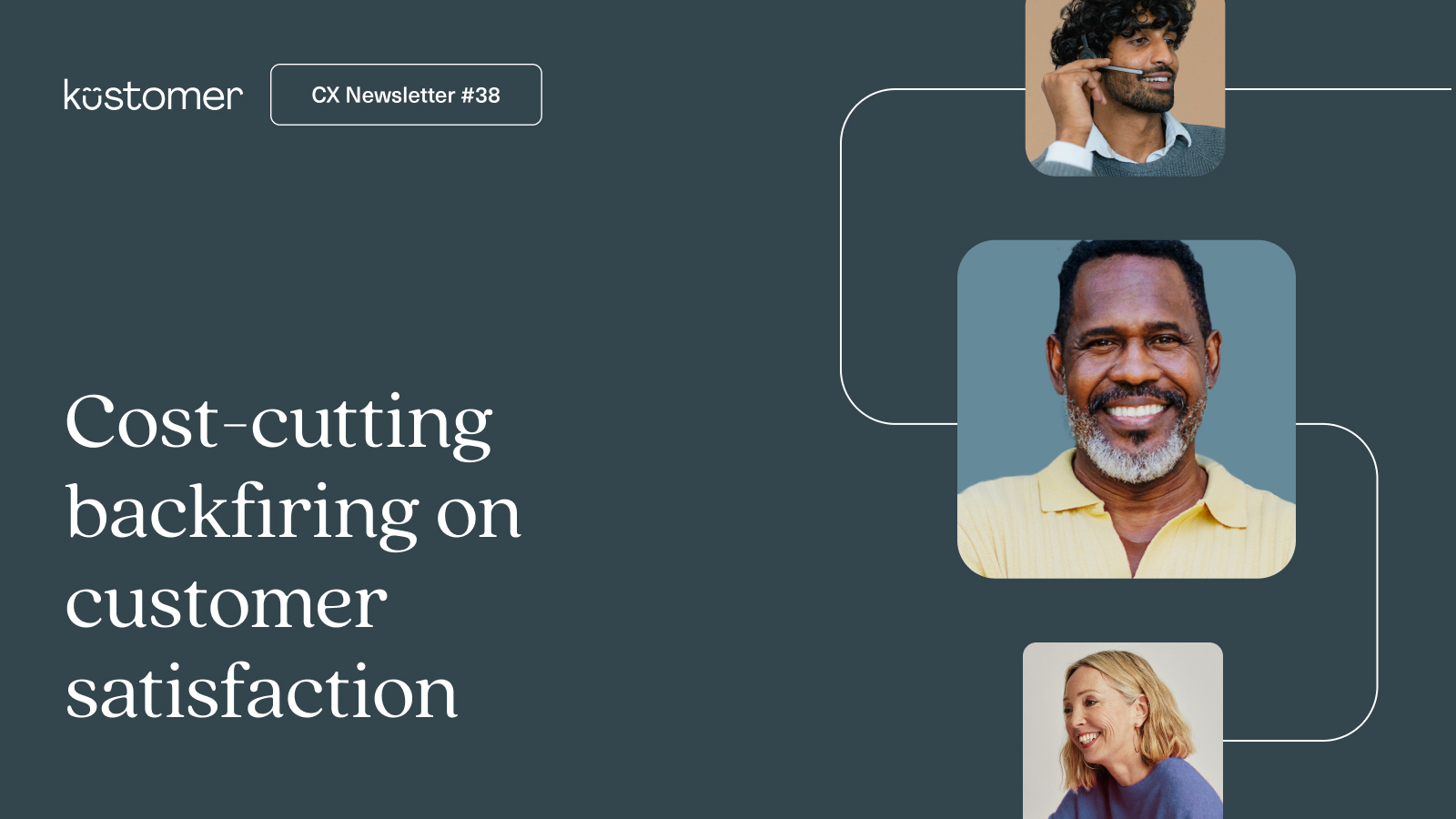 Image says CX Newsletter #38 Cost-cutting backfiring on customer satisfaction