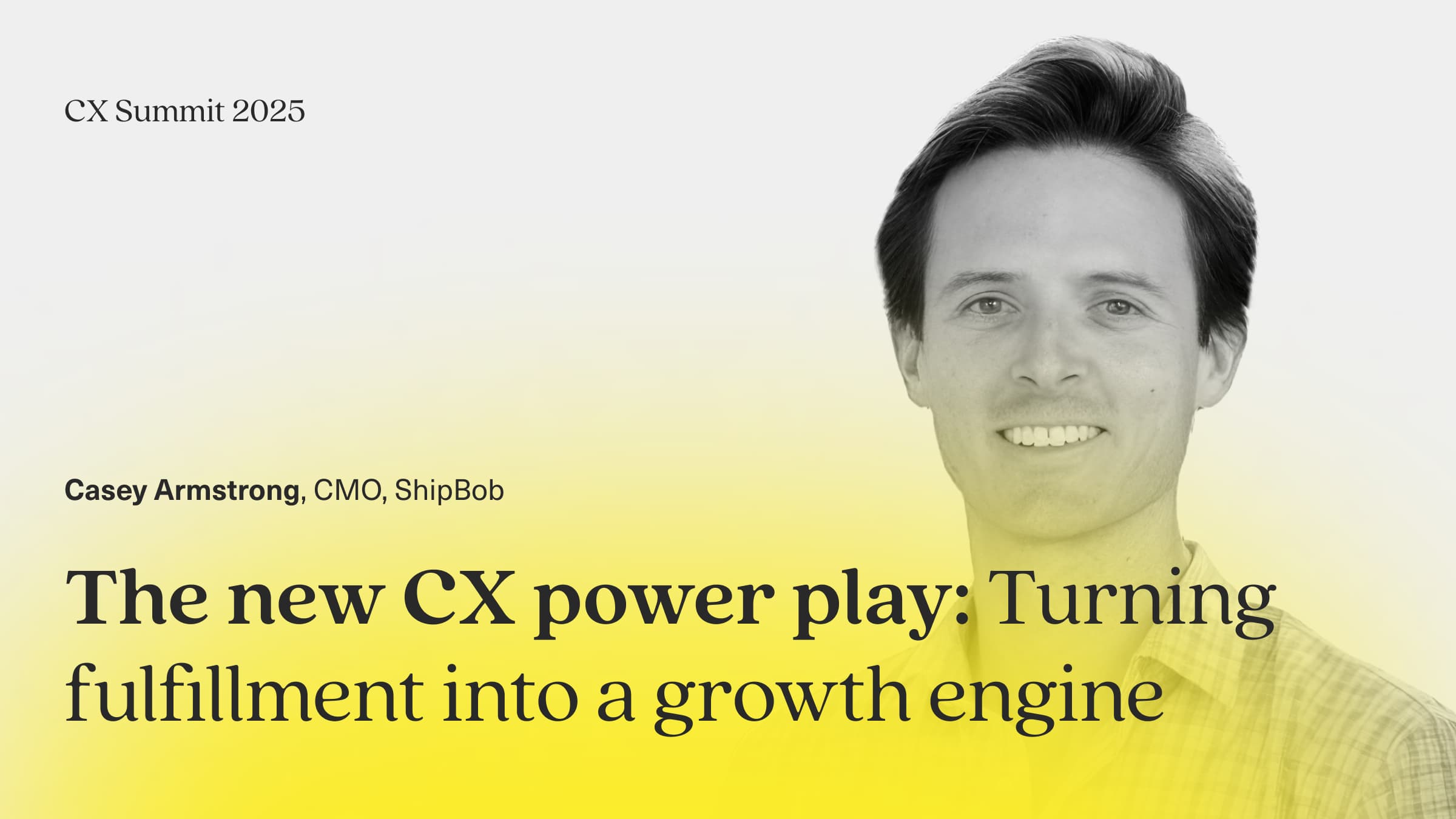 Image says: Casey Armstrong, CMO of ShipBob. The new CX power play: turning fulfillment into a growth engine