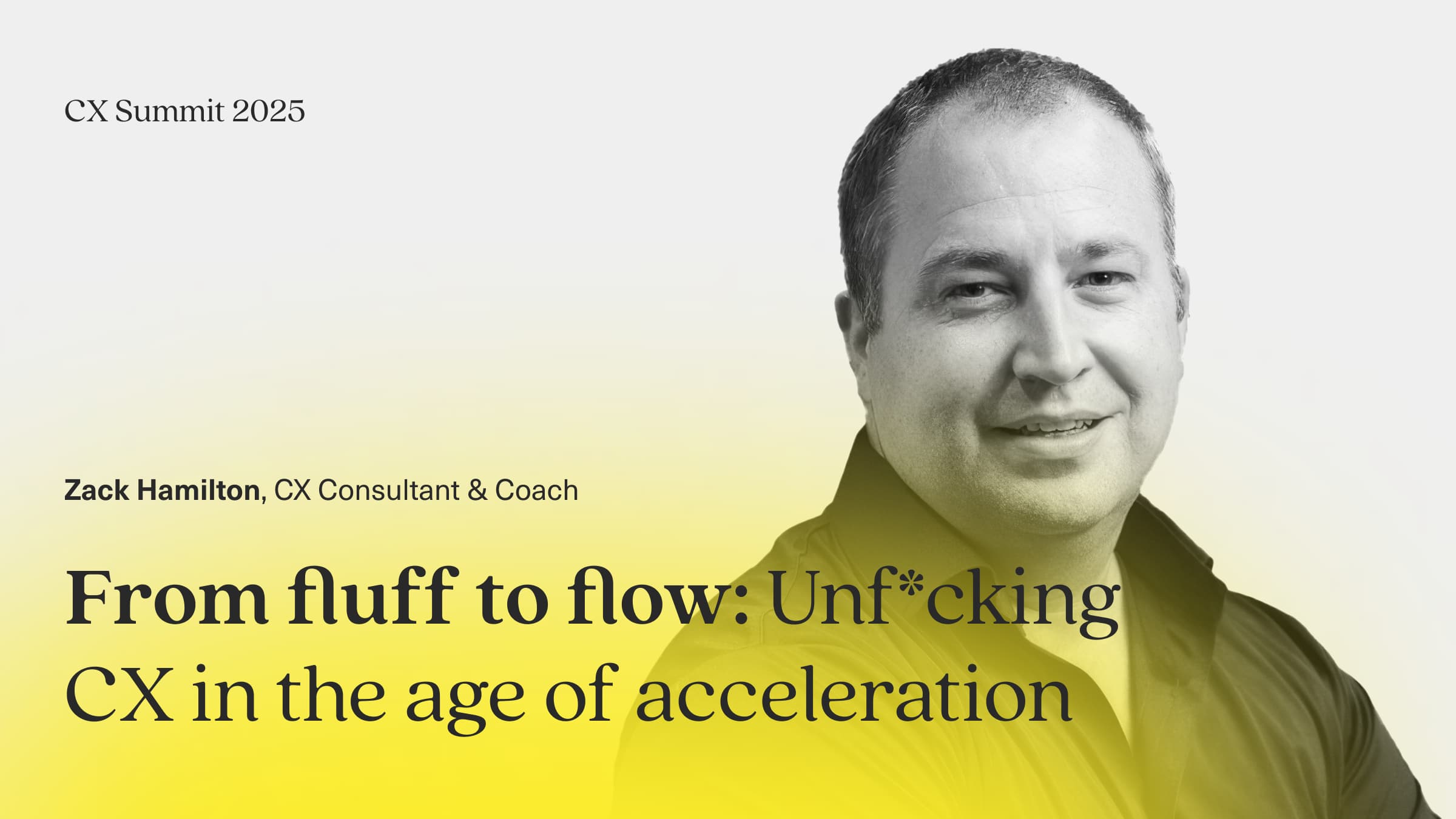 Copy says From fluff to flow: Unf*cking CX in the age of acceleration. Image has a photo of Zack Hamilton on it.