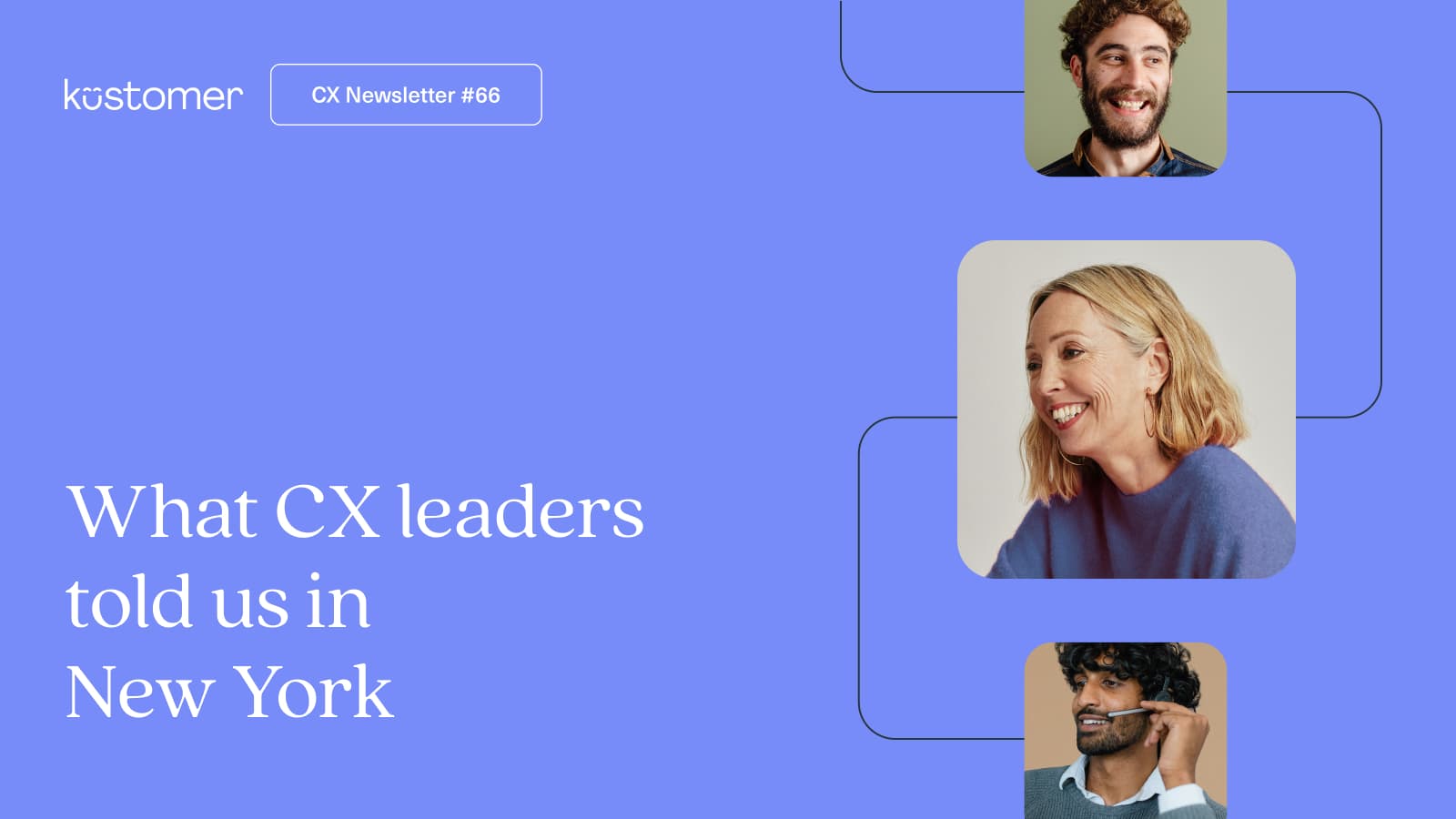 What CX leaders told us at CX Now NYC