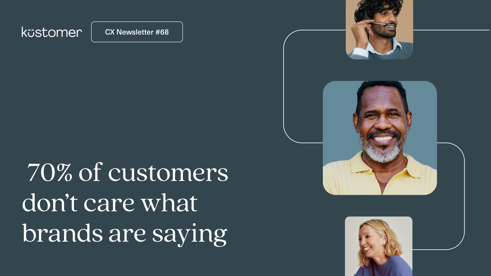 Image says CX newsletter 68 70% of customers don't care what brands are saying