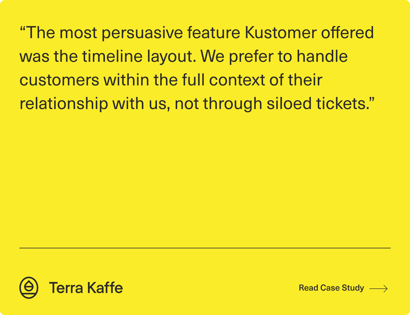 A yellow graphic with a testimonial about Kustomer’s timeline layout helping manage customer relationships, attributed to Terra Kaffe. At the bottom are the Terra Kaffe logo and text, with a “Read Case Study” link on the right.